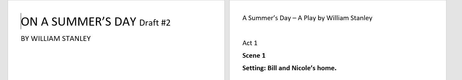 screenshot of the title and first page of Bill's script- black text on white paper that reads On a Summer's Day by William Stanley, while on the other page- it has the title/author plus Act 1. Scene 1. Setting: Bill and Nicole's home.