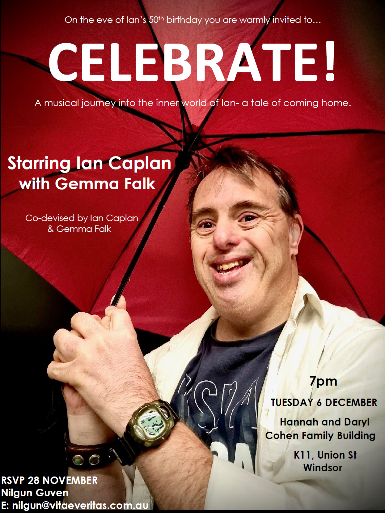 Ian’s show invite with image of Ian holding bright red umbrella whose colour frames his head upon which white text reads- on the eve on Ian’s 50th birthday you are warmly invited to Celebrate! A musical journey into the inner world of Ian, a tale of coming home. Starring Ian Caplan and Gemma Falk, at 7pm 6 Dec at the Cohen Building in Windsor, contact Nilgun. Photo by Gemma Falk.